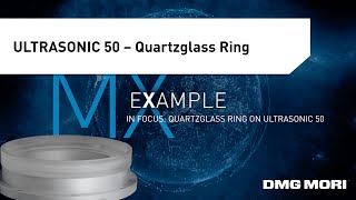 Precision Machining of a Quartzglass Ring on the DMG MORI ULTRASONIC 50