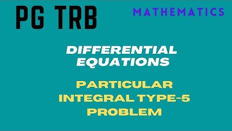 PG /TRB/ MATHEMATICS/ DIFFERENTIAL EQUATIONS PARTICULAR INTEGRAL TYPE-5 PROBLEM