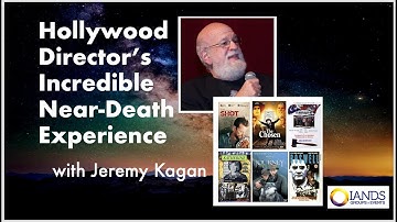 Hollywood Director Jeremy Kagan Shares His NDE & Cosmic Insights
