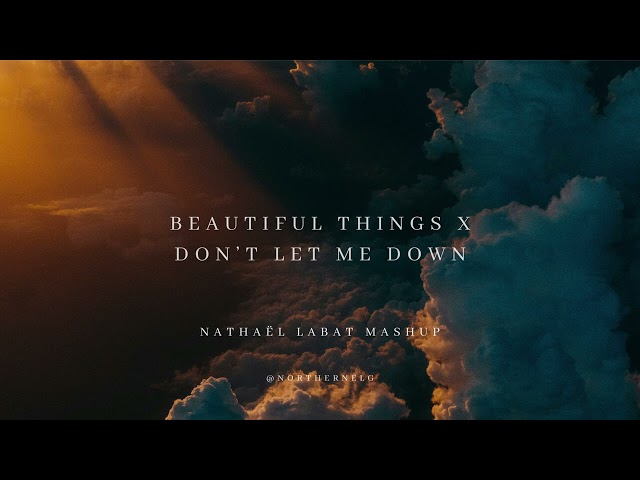 Beautiful Things x Don't let me down (@northernelg mashup) class=