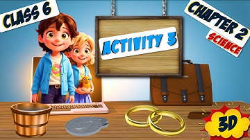 "NCERT Science Class 6: Chapter 2 - Part-3 | Sorting Materials into Groups Activity 3 in 3d |