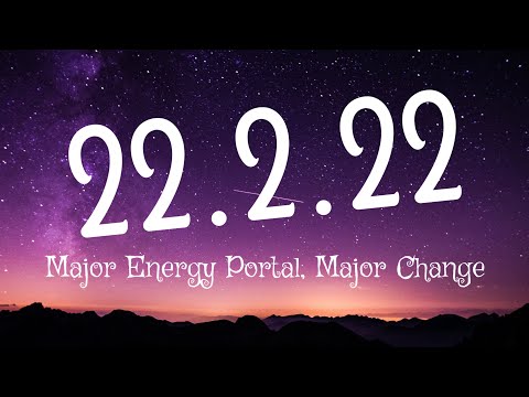 ?22.2.22?MAJOR ENERGY PORTAL?USE IT WISELY?