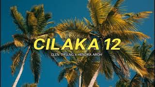 CILAKA 12 GLEN TMSLNG X HENDRA AROH