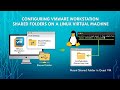 VMware Workstation: Share Files and Folders Between Your Host and Linux VMs
