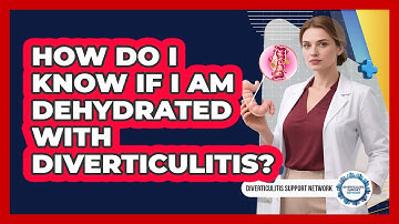 How Do I Know If I Am Dehydrated With Diverticulitis?