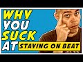 Why YOU SUCK At Staying On Beat! | Improving Your Rhythm