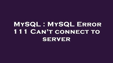 MySQL : MySQL Error 111 Can