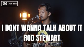 I DON'T WANNA TALK ABOUT IT - ROD STEWART (LIVE COVER ROLIN NABABAN)