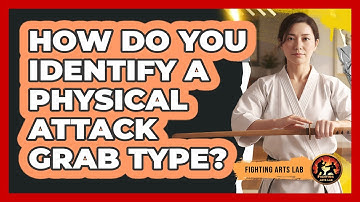 How Do You Identify A Physical Attack Grab Type?