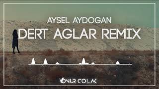 Aysel Aydoğan - Dert Ağlar Dertler Ağlar Onur Colak Remix 