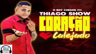 THIAGO SHOW - CORAÇÃO CALEJADO - REPERTORIO NOVO (DJ DOM)