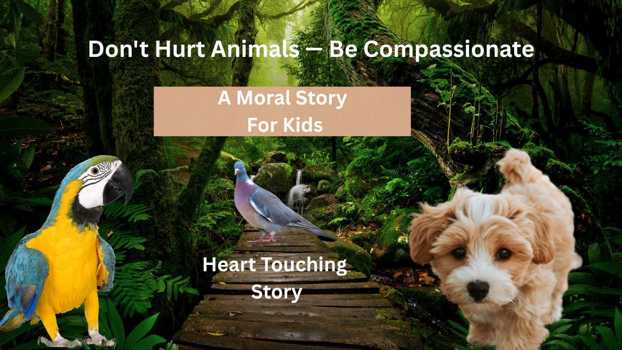 Don't Hurt Animals — Be Compassionate: A Moral Story For Kids | Kids ...