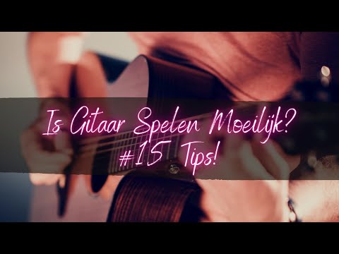 IS GITAAR SPELEN MOEILIJK: #15 Tips Om Makkelijk & Gratis Gitaar Te Leren Spelen!
