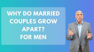 Why Do Married Couples Grow Apart? For Men | Paul Friedman