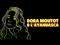 Dora moutot  layahuasca