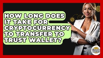 How Long Does It Take for Cryptocurrency to Transfer to Trust Wallet? - CryptoBasics360.com