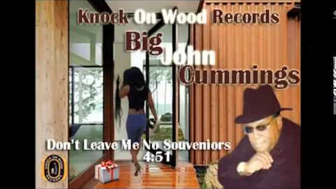 Big John Cummings- Don' t Leave Me No Souveniors