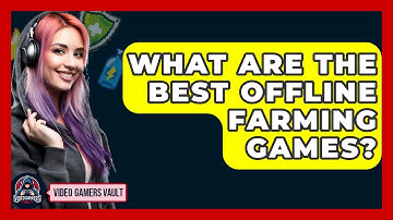 What Are The Best Offline Farming Games? - Video Gamers Vault