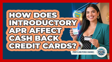 How Does Introductory APR Affect Cash Back Credit Cards? - Points and Perks Channel