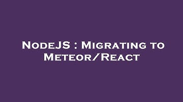 NodeJS : Migrating to Meteor/React