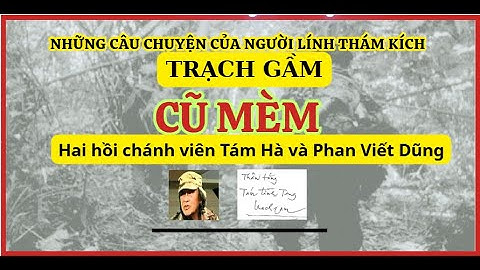 Những câu chuyện của người lính Thám kích Trạch Gầm - Cũ mèm
