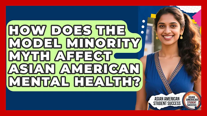 How Does The Model Minority Myth Affect Asian American Mental Health?