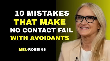 10 MISTAKES THAT MAKE NO CONTACT FAIL WITH AVOIDANTS MEL ROBBINS