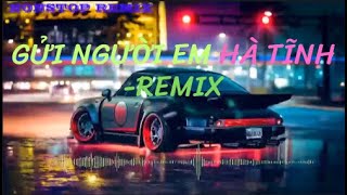 GỬI NGƯỜI EM HÀ TĨNH - REMIX | Nhạc Remix Hay Nhất 2023 | NONSTOP VIỆT 2023