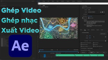 Ghép video, ghép nhạc và xuất video trong Adobe After Effect