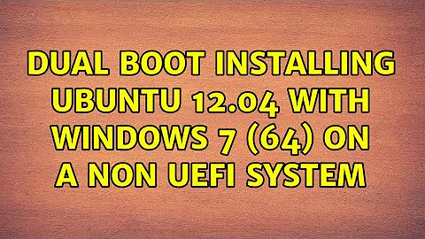 Ubuntu: Dual Boot Installing Ubuntu 12.04 with Windows 7 (64) on a non UEFI system