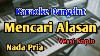 MENCARI ALASAN - KARAOKE || NADA PRIA || Versi Koplo || Exist || Audio HQ || Live Keyboard