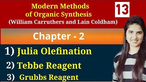Julia Olefination Reactions| Tebbe Reagent| Grubbs catalyst organic chemistry| Carruthers Chapter 2