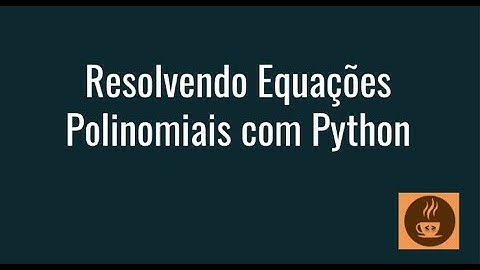 Resolvendo Equações Polinomiais com Python