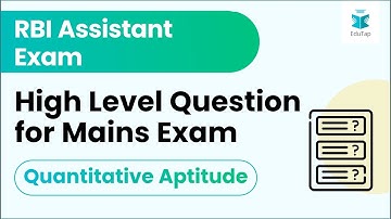 High Level Question for Mains Exam - Quantitative Aptitude  | RBI Assistant Exam 2018 |