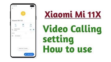 Xiaomi Mi 11X , Video Calling setting How to use