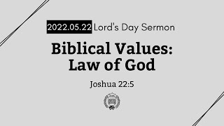 Lord's Day Sermon [2022.05.22] Biblical Values – Law of God