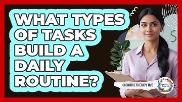 What Types Of Tasks Build A Daily Routine?