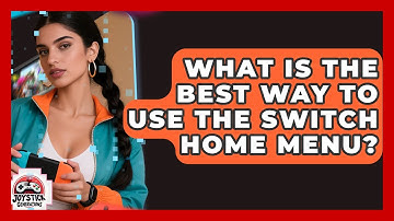 What Is The Best Way To Use The Switch Home Menu? - Joystick Generations