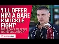 'I'll offer him a bare-knuckle fight' | Tim Tszyu's message to Michael Zerafa | Tszyu v Spark