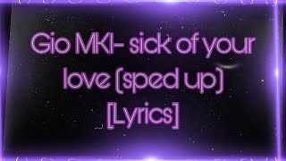 Gio MKl- Sick of Your Love (Sped Up) [Lyrics]