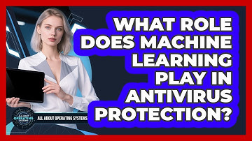 What Role Does Machine Learning Play In Antivirus Protection? - All About Operating Systems
