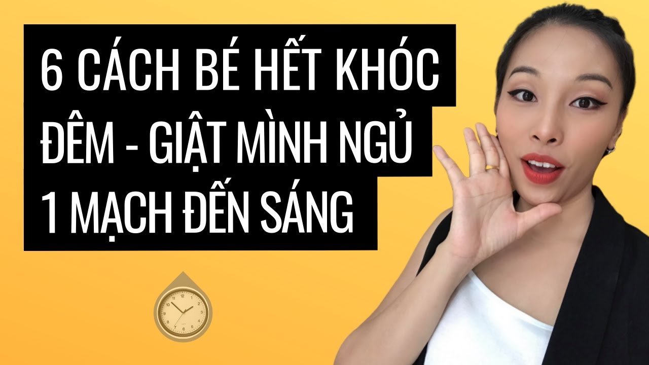 Ngủ Xuyên Đêm: 6 Cách đơn giản để bé hết khóc đêm giật mình, giúp bé ngủ xuyên đêm | Tổng hợp những nội dung về bé giật mình khóc đêm mới cập nhật