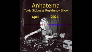 ANHATEMA ⁄ TOXIC SICKNESS RESIDENCY SHOW APRIL 2021