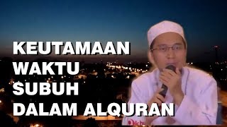 Keutamaan Waktu Subuh Dalam Al Quran | Ustadz Adi Hidayat Lc MA