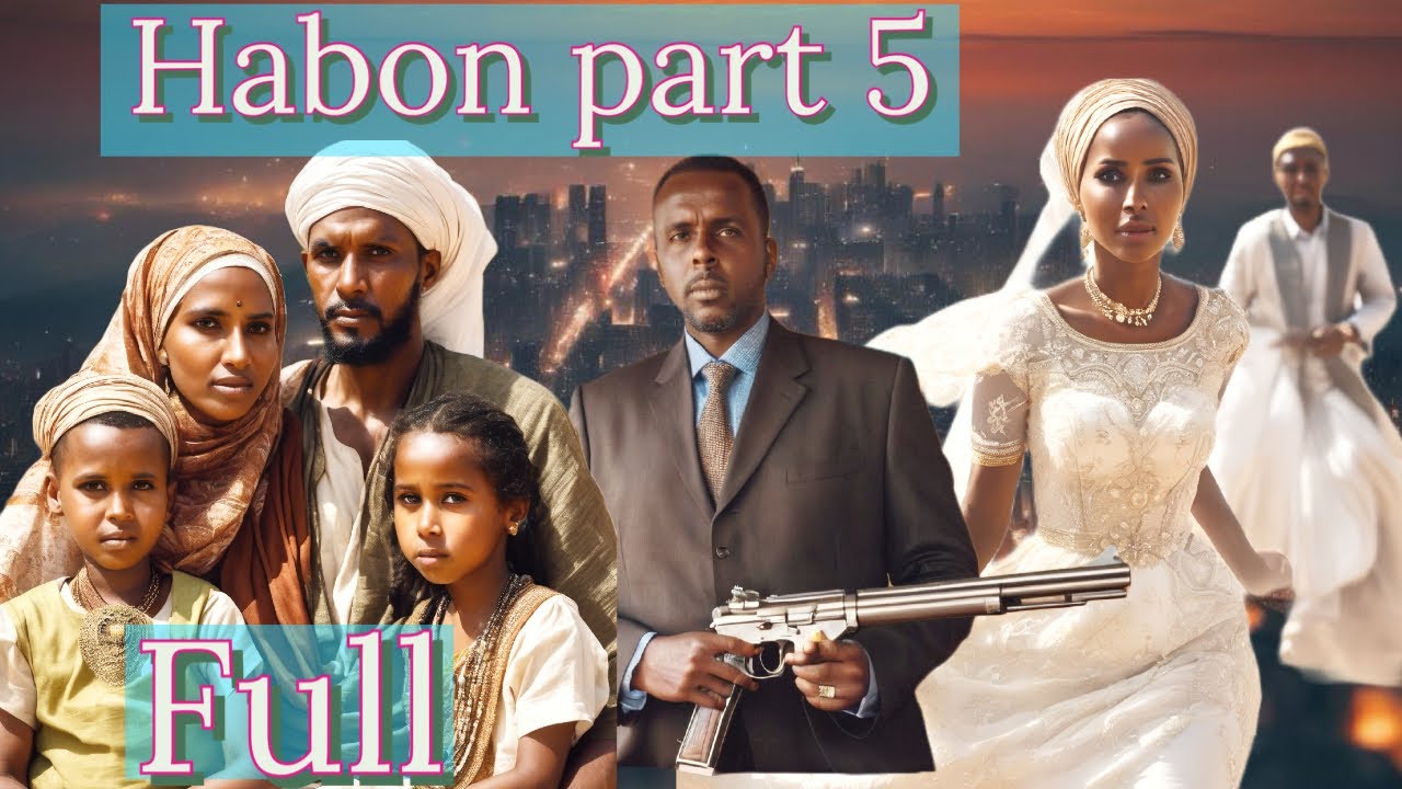 PART 5 \ HABOON SEE KU BADBAADAY NOLOSHII HABOON