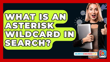 What Is An Asterisk Wildcard In Search? - SearchEnginesHub.com