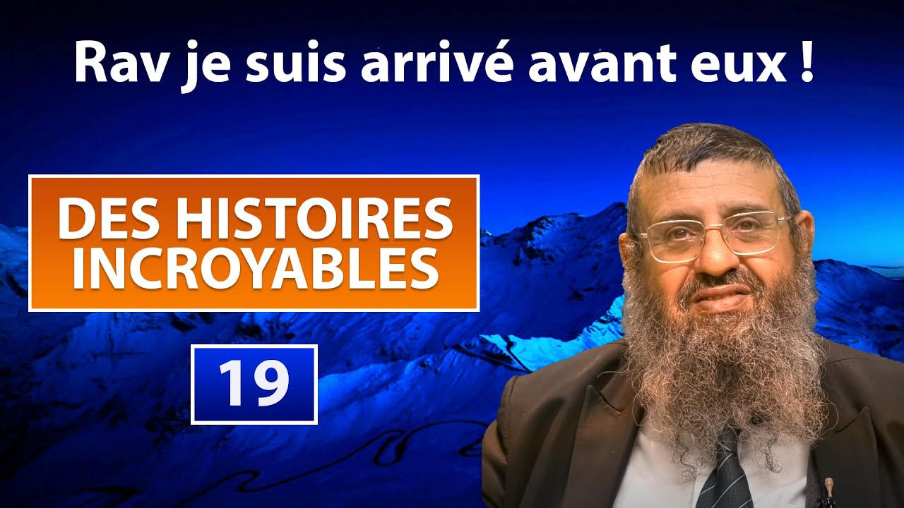 DES HISTOIRES INCROYABLES 19 - Rav, je suis arrivé avant eux ! - Rav Attali