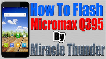 Micromax Q395 Flashing by Miracle Thunder