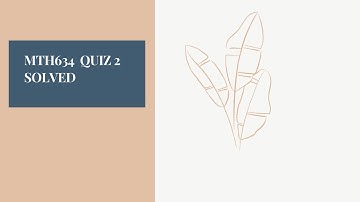 MTH634 QUIZ 2 SOLVED Education Information Expert