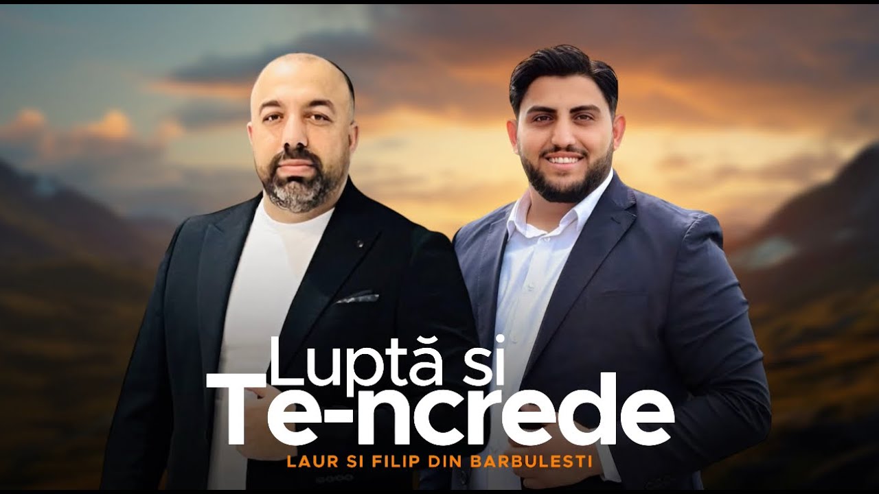 Laur și Filip din Bărbulești — Luptă și Te-ncrede (NOU 2026)